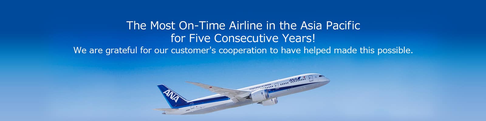 The Most On-Time Airline in the Asia Pacific for Five Consecutive Years! We are grateful for our customer's cooperation to have helped made this possible.