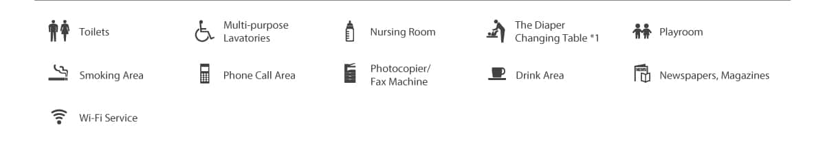 Toilets, Multi-purpose Lavatories, Nursing Room, The Diaper Changing Table*1, Playroom, Smoking Area, Phone Call Area, Photocopier/Fax Machine, Drink Area, Newspapers, Magazines, Wi-Fi Service