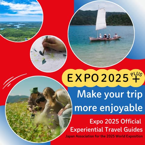 EXPO 2025+ Make your trip more enjoyable! Expo 2025 Official Experiential Travel Guides Japan Association for the 2025 World Exposition