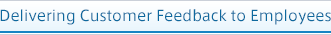 Delivering Customer Feedback to Employees