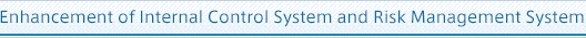 Enhancement of Internal Control System and Risk Management System