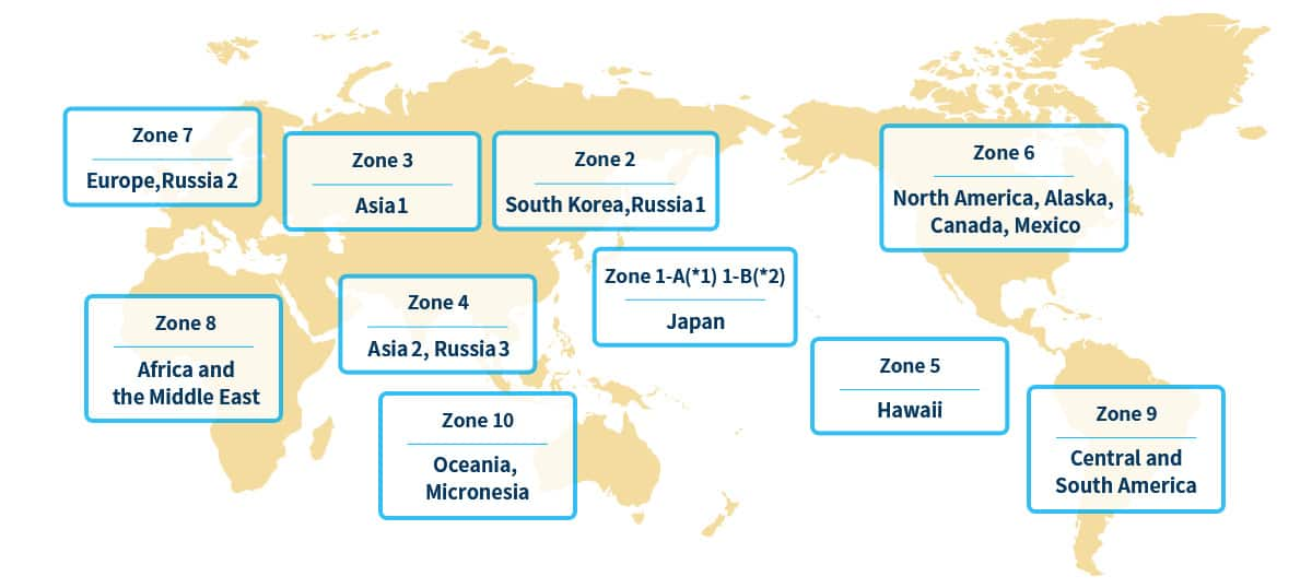 Japan (Zone 1-A*1, 1-B*2, South Korea / Russia 1 (Zone 2), Asia 1 (Zone 3), Asia 2 / Russia 3 (Zone 4), Hawaii (Zone 5), North America (Zone 6), Europe / Russia 2 (Zone 7), Africa / the Middle East (Zone 8), Central/South America (Zone 9), Oceania / Micronesia (Zone 10)