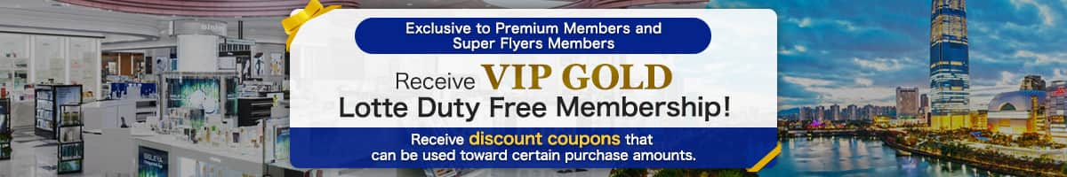 Exclusive to Premium Members and Super Flyers Members Receive VIP GOLD Lotte Duty Free Membership!