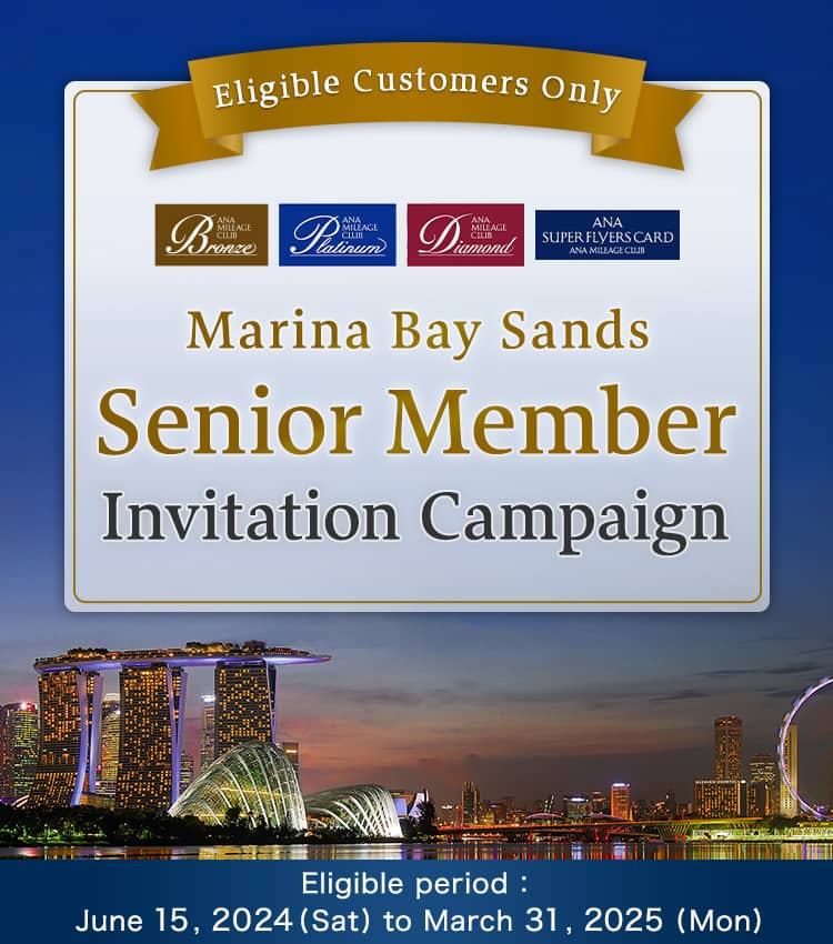 Marina Bay Sands Senior Member Invitation Campaign Eligible period: June 15, 2024 (Sat) to March 31, 2025 (Mon)