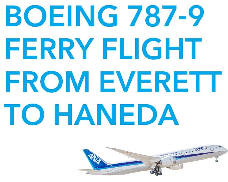 BOEING 787-9 FERRY FLIGHT FROM EVERETT TO HANEDA