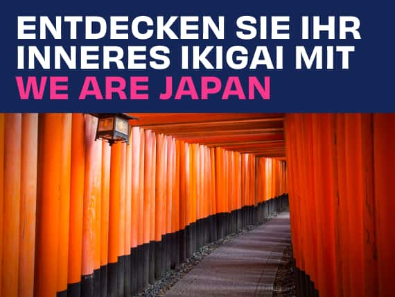 Entdecken Sie Ihr inneres Ikigai mit ANA und We Are Japan.