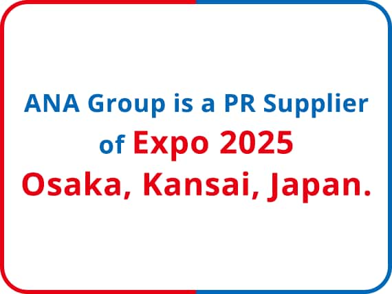 ANA Group is a PR Supplier of Expo 2025 Osaka,Kansai,Japan.