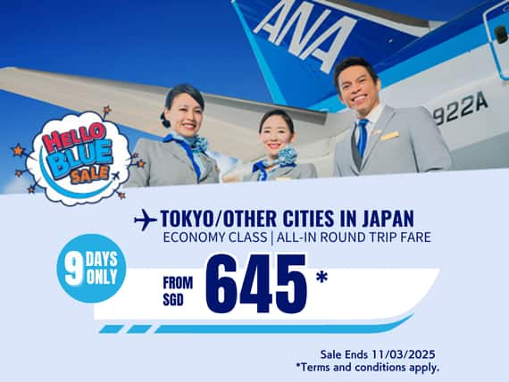 Hello Blue Sale! Tokyo / Other Cities in Japan From SGD 645* Sale Ends 11/03/2025   Economy Class   *All-in Round Trip Fares. *Terms and conditions apply.