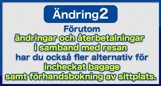 Ändring (2) Förutom ändringar och återbetalningar i samband med resan har du också fler alternativ för incheckat bagage samt förhandsbokning av sittplats.